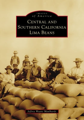 Central and Southern California Lima Beans by Maulhardt, Jeffrey Wayne