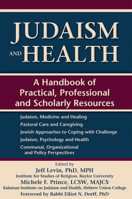 Judaism and Health: A Handbook of Practical, Professional and Scholarly Resources by Dorff, Elliot N.