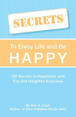 Secrets to Love Life & Be Happy by Lluch, Alex A.