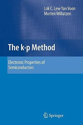 The K P Method: Electronic Properties of Semiconductors by Lew Yan Voon, Lok C.