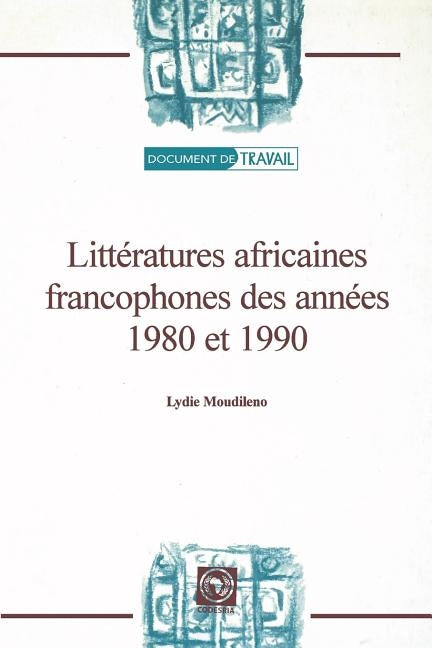 Litteratures Africaines Francophones Des Annees 1980 Et 1990 by Moudileno, Lydie