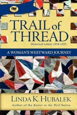 Trail of Thread: A Woman's Westward Journey (Trail of Thread Series) by Hubalek, Linda K.