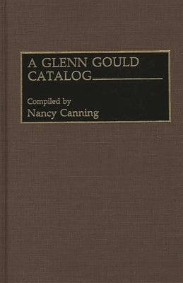 A Glenn Gould Catalog by Canning, Nancy