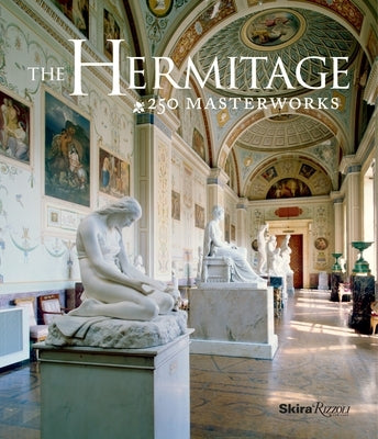 The Hermitage: 250 Masterworks by The Hermitage Museum