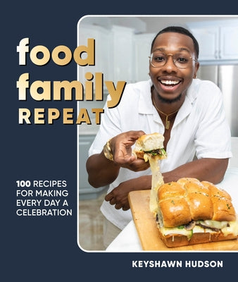 Food Family Repeat: Recipes for Making Every Day a Celebration by Hudson, Keyshawn