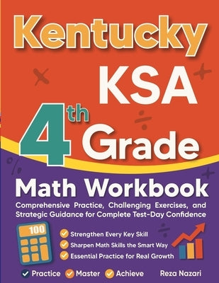 Kentucky KSA Grade 4 Math Workbook: Comprehensive Practice, Challenging Exercises, and Strategic Guidance for Complete Test-Day Confidence by Nazari, Reza