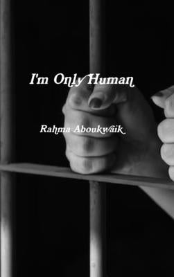 I'm Only Human by Aboukwaik, Rahma