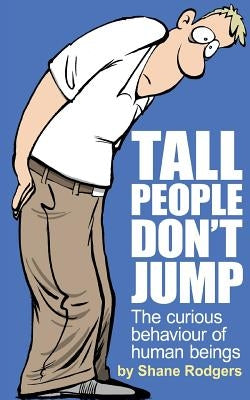 Tall People Don't Jump: The curious behaviour of human beings by Mann, Craig