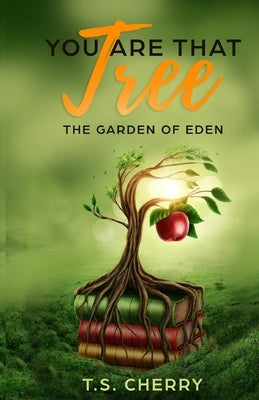 You are that Tree ( Book 1): The Garden of Eden by Cherry, T. S.