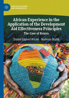 African Experience in the Application of the Development Aid Effectiveness Principles: The Case of Kenya by Borter, Daniel Kipleel