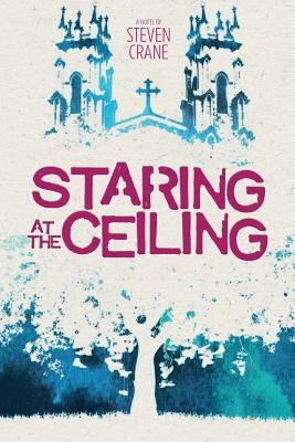 Staring at the Ceiling by Crane, Steven R.