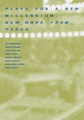 Plays for a New Millennium: New Work from Padua by Padua Playwrights Press