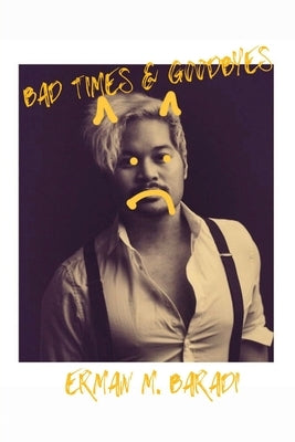 Bad Times & Goodbyes by Baradi, Erman M.