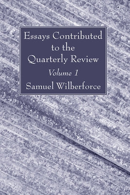 Essays Contributed to the Quarterly Review, Volume 1 by Wilberforce, Samuel
