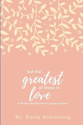 But the Greatest of these is Love by Armstrong, Emily