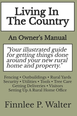 Living In The Country: An Owner's Manual by Walter, Finnlee P.