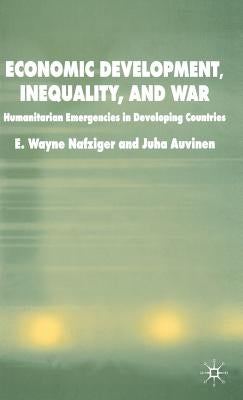 Economic Development, Inequality and War: Humanitarian Emergencies in Developing Countries by Nafziger, E.