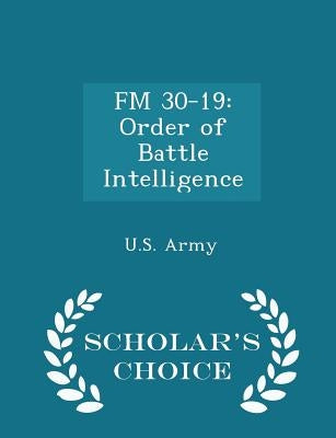 FM 30-19: Order of Battle Intelligence - Scholar's Choice Edition by U. S. Army
