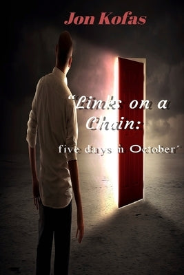 Links on a Chain: five days in October by Kofas, Jon