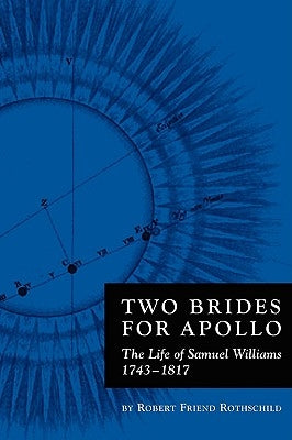 Two Brides for Apollo: The Life of Samuel Williams (1743-1817) by Rothschild, Robert
