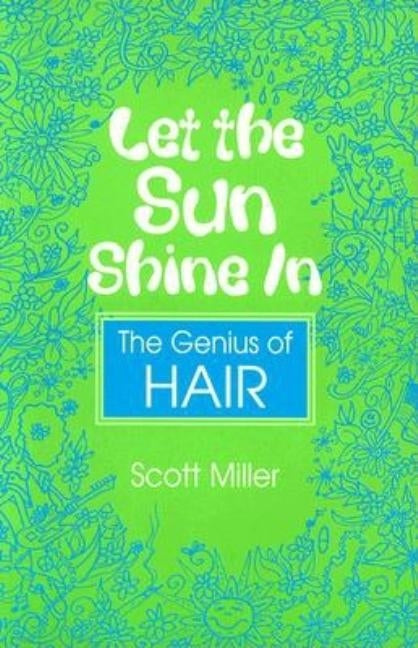Let the Sun Shine in: The Genius of Hair by Miller, Scott