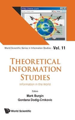 Theoretical Information Studies: Information in the World by Burgin, Mark