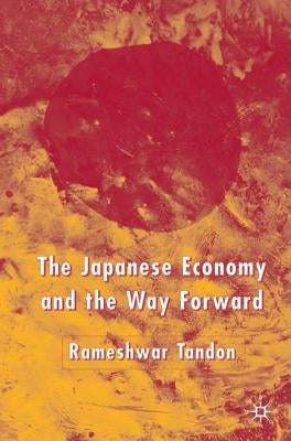 The Japanese Economy and the Way Forward by Tandon, R.
