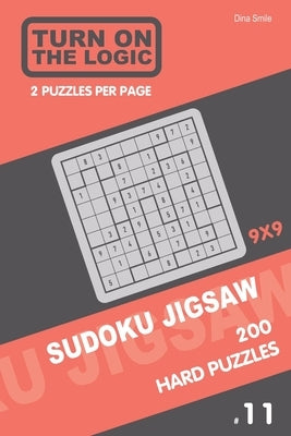Turn On The Logic Sudoku Jigsaw 200 Hard Puzzles 9x9 (11) by Smile, Dina