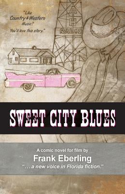 Sweet City Blues: Florida's Next Novel-into-Film by Eberling, Frank