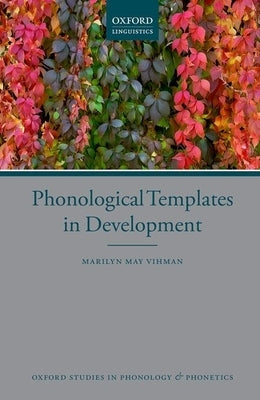 Phonological Templates in Development by Vihman, Marilyn May
