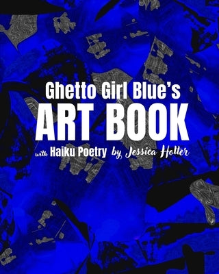 Ghetto Girl Blue's Art Book: by Jessica Holter by Holter, Jessica