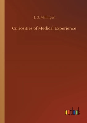 Curiosities of Medical Experience by Millingen, J. G.