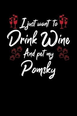 I Just Wanna Drink Wine And Pet My Pomsky by Designs, Hopeful