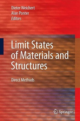 Limit States of Materials and Structures: Direct Methods by Weichert, Dieter