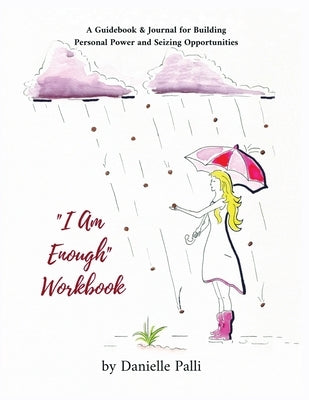 I Am Enough Workbook: A Guidebook & Journal for Building Personal Power and Seizing Opportunities: A by Palli, Danielle