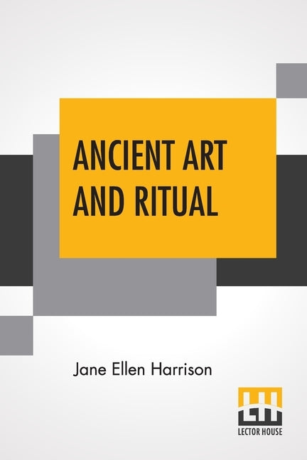 Ancient Art And Ritual by Harrison, Jane Ellen