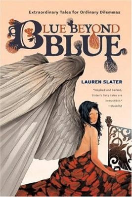 Blue Beyond Blue: Extraordinary Tales for Ordinary Dilemmas by Slater, Lauren