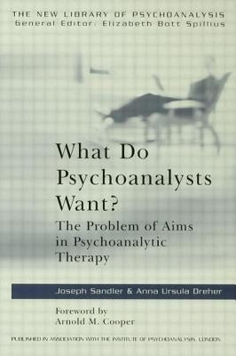 What Do Psychoanalysts Want?: The Problem of Aims in Psychoanalytic Therapy by Dreher, Anna Ursula