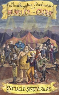 The Mindboggling Misadventures of Bungles the Clown: Spectacle Spectacular by Graham, Colin