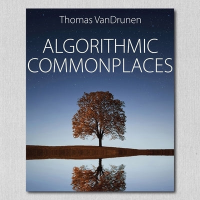 Algorithmic Commonplaces by Zelle, John M.