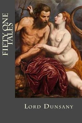Fifty One Tales by Dunsany, Lord