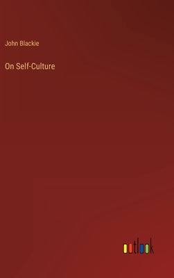 On Self-Culture by Blackie, John