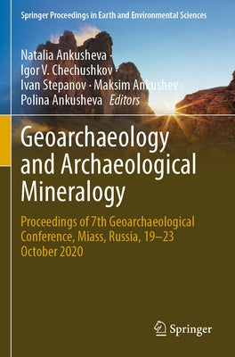 Geoarchaeology and Archaeological Mineralogy: Proceedings of 7th Geoarchaeological Conference, Miass, Russia, 19-23 October 2020 by Ankusheva, Natalia