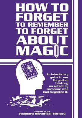 How to forget to remember to forget about magic by Chambers, Kristen M.
