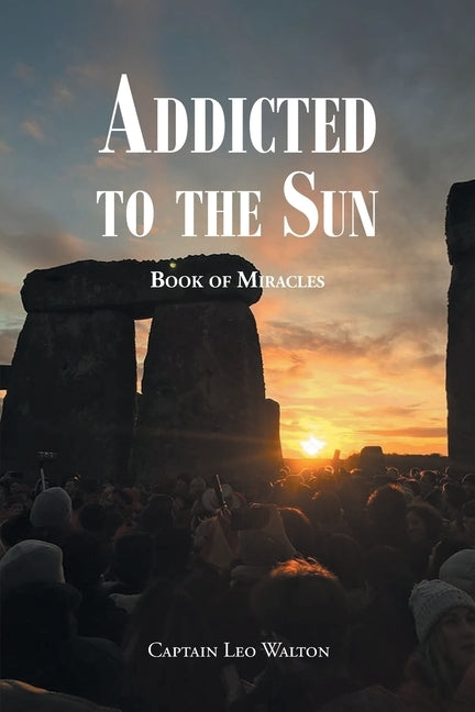 Addicted to the Sun: Book of Miracles by Walton, Captain Leo