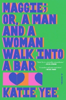 Maggie; Or, a Man and a Woman Walk Into a Bar by Yee, Katie