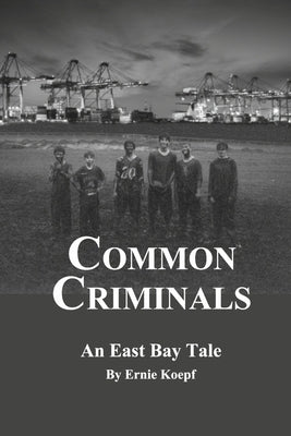 Common Criminals: An East Bay Tale by Koepf, Ernie