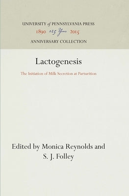 Lactogenesis: The Initiation of Milk Secretion at Parturition by Reynolds, Monica