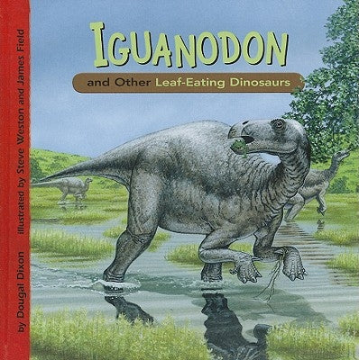Iguanodon and Other Leaf-Eating Dinosaurs by Dixon, Dougal
