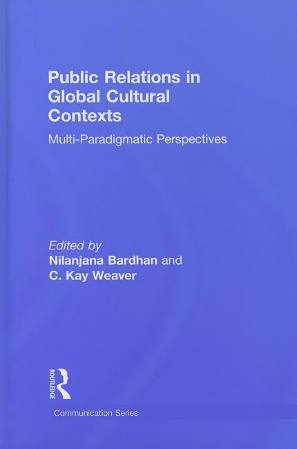 Public Relations in Global Cultural Contexts: Multi-paradigmatic Perspectives by Bardhan, Nilanjana